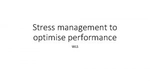 Stress management to optimise performance WLS Definition and