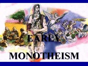 EARLY MONOTHEISM The worlds three largest monotheistic religions