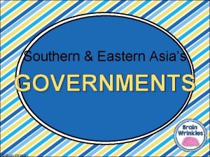 Southern Eastern Asias GOVERNMENTS Brain Wrinkles Lets Review