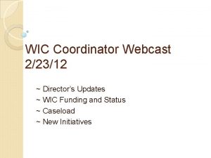 WIC Coordinator Webcast 22312 Directors Updates WIC Funding