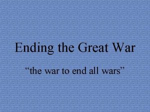 Ending the Great War the war to end