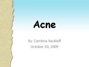 Acne By Cambria Rackleff October 20 2009 What