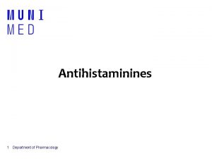 Antihistaminines 1 Department of Pharmacology Histamine autacoid local