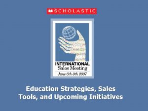 Education Strategies Sales Tools and Upcoming Initiatives Strategy