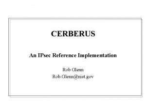 CERBERUS An IPsec Reference Implementation Rob Glenn Rob