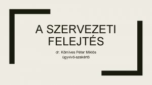 A SZERVEZETI FELEJTS dr Kmves Pter Mikls gyvivszakrt