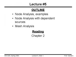 Lecture 5 OUTLINE Node Analysis examples Node Analysis