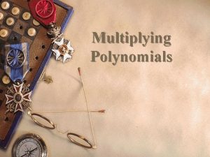 Multiplying Polynomials Using the Distributive Property Monomial times