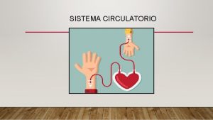 SISTEMA CIRCULATORIO FUNCIONES DE SISTEMA CIRCULATORIO Transporte y