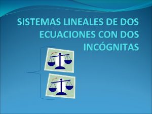 SISTEMAS LINEALES DE DOS ECUACIONES CON DOS INCGNITAS