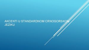 AKCENTI U STANDARDNOM CRNOGORSKOM JEZIKU Pao je grad