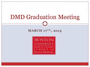 DMD Graduation Meeting MARCH 17 TH 2015 Graduation