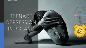 TEENAGE DEPRESSION IN POLAND Is teenage depression a