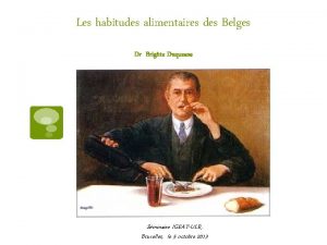 Les habitudes alimentaires des Belges Dr Brigitte Duquesne