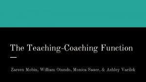The TeachingCoaching Function Zareen Mobin William Otundo Monica
