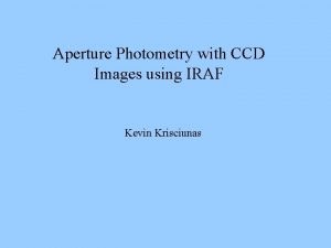 Aperture Photometry with CCD Images using IRAF Kevin