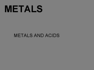METALS AND ACIDS Metals vs Nonmetals Metals vs