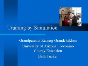 Training by Simulation Grandparents Raising Grandchildren University of