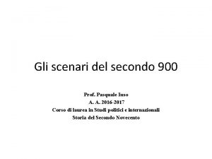 Gli scenari del secondo 900 Prof Pasquale Iuso