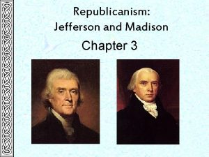 Republicanism Jefferson and Madison Chapter 3 The Election