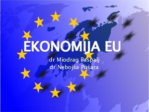 EKONOMIJA EU dr Miodrag Paspalj dr Neboja Puara