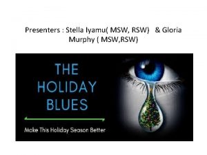 Presenters Stella Iyamu MSW RSW Gloria Murphy MSW