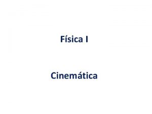 Fsica I Cinemtica FSICA Do grego que significa