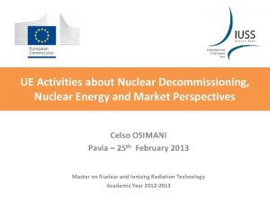 UE Activities about Nuclear Decommissioning Nuclear Energy and