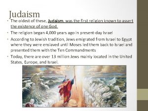 Judaism The oldest of these Judaism was the