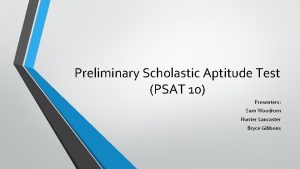 Preliminary Scholastic Aptitude Test PSAT 10 Presenters Sam