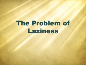 The Problem of Laziness The Problem of Laziness