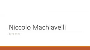 Niccolo Machiavelli 1429 1527 Niccol Machiavelli was an