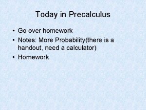 Today in Precalculus Go over homework Notes More