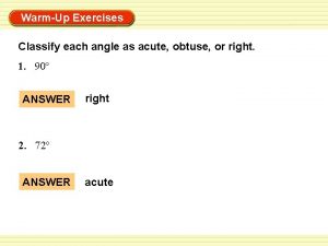 WarmUp Exercises Classify each angle as acute obtuse