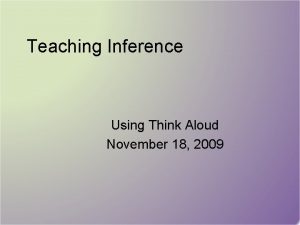 Teaching Inference Using Think Aloud November 18 2009