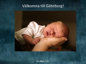 Vlkomna till Gteborg 17 e Mars 2017 PROGRAM