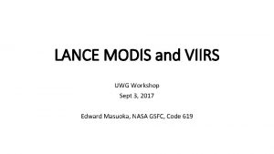 LANCE MODIS and VIIRS UWG Workshop Sept 3