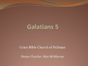 Galatians 5 Grace Bible Church of Pullman PastorTeacher