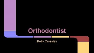 Orthodontist Kelly Crossley Career Description Examine diagnose and