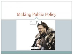 Making Public Policy Domestic Policy Public Policy Making