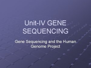 UnitIV GENE SEQUENCING Gene Sequencing and the Human