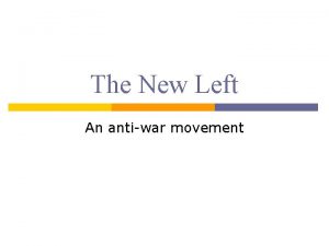 The New Left An antiwar movement Why did