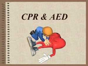 CPR AED CPR stands for Cardio Pulmonary Resuscitation