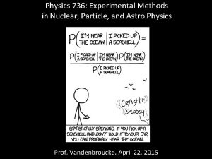 Physics 736 Experimental Methods in Nuclear Particle and
