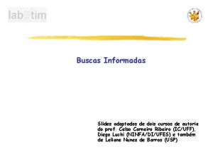 Buscas Informadas Slides adaptados de dois cursos de