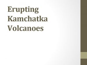 Erupting Kamchatka Volcanoes Kamchatka PeninsulaRussia Shiveluch Kizimen Klyuchevkaya