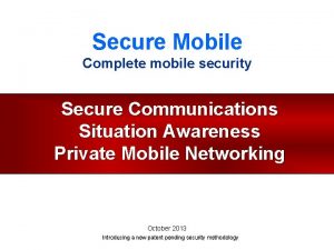 Secure Mobile Complete mobile security Secure Communications Situation