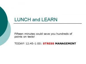 LUNCH and LEARN Fifteen minutes could save you