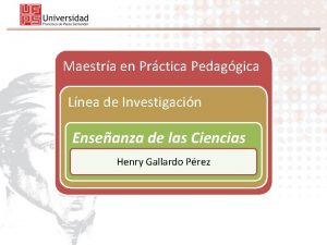 Maestra en Prctica Pedaggica Lnea de Investigacin Enseanza