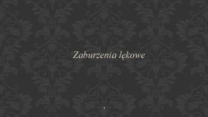 Zaburzenia lkowe 1 2 ZABURZENIA LKOWE F 40